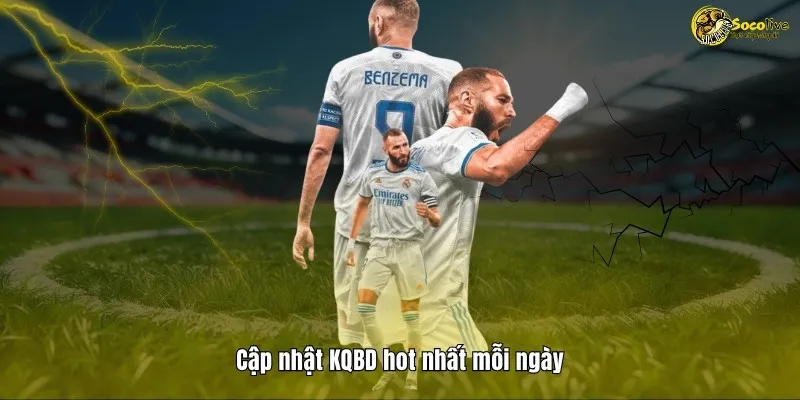 Cập nhật KQBD hot nhất mỗi ngày