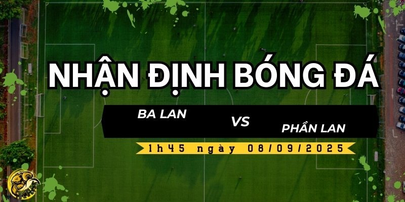 Nhận định và dự đoán trận đấu Ba Lan vs Phần Lan