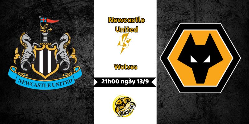 Nhận Định Bóng Đá Newcastle United vs Wolves Lúc 21h00 Ngày 13/9
